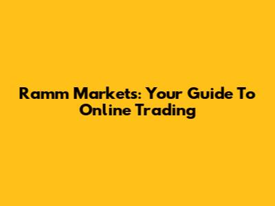 Ramm Markets: Your Guide To Online Trading