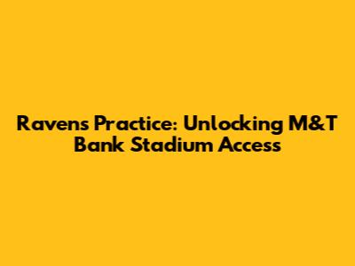Ravens Practice: Unlocking M&T Bank Stadium Access