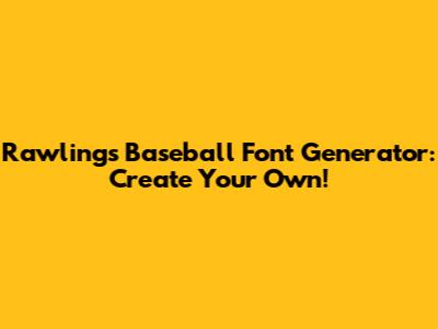 Rawlings Baseball Font Generator: Create Your Own!