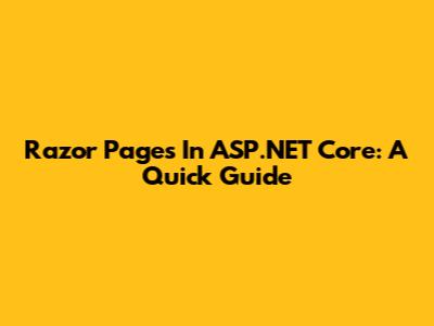 Razor Pages In ASP.NET Core: A Quick Guide