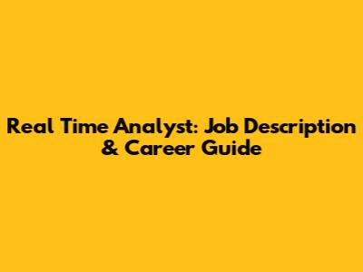 Real Time Analyst: Job Description & Career Guide