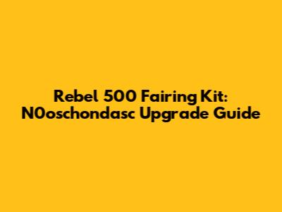 Rebel 500 Fairing Kit: N0oschondasc Upgrade Guide