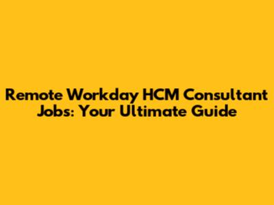Remote Workday HCM Consultant Jobs: Your Ultimate Guide