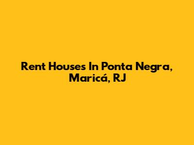 Rent Houses In Ponta Negra, Maricá, RJ