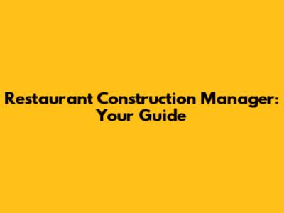 Restaurant Construction Manager: Your Guide