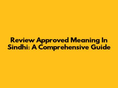 Review Approved Meaning In Sindhi: A Comprehensive Guide