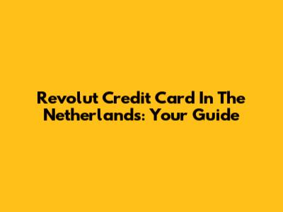 Revolut Credit Card In The Netherlands: Your Guide