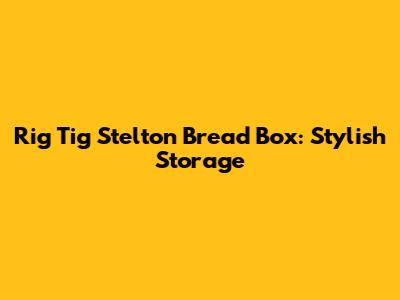 Rig Tig Stelton Bread Box: Stylish Storage
