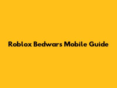Roblox Bedwars Mobile Guide