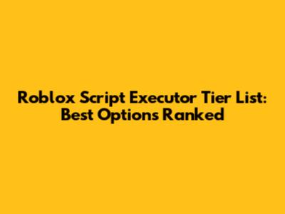Roblox Script Executor Tier List: Best Options Ranked