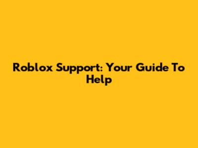 Roblox Support: Your Guide To Help