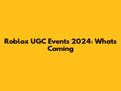 Roblox UGC Events 2024: What's Coming