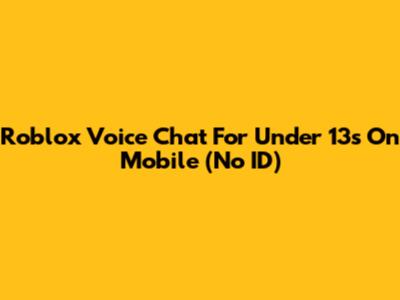 Roblox Voice Chat For Under 13s On Mobile (No ID)