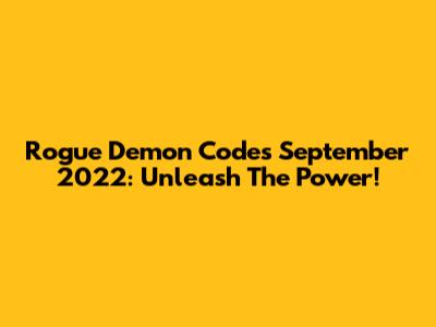 Rogue Demon Codes September 2022: Unleash The Power!