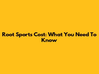 Root Sports Cost: What You Need To Know