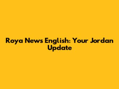 Roya News English: Your Jordan Update