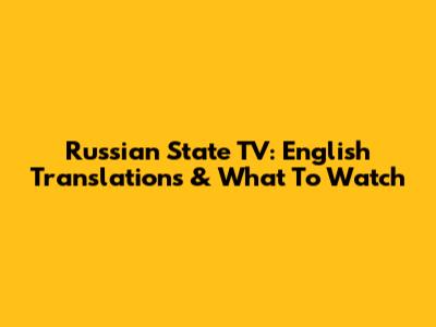 Russian State TV: English Translations & What To Watch