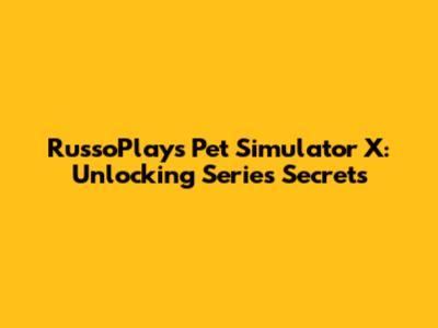 RussoPlays Pet Simulator X: Unlocking Series Secrets