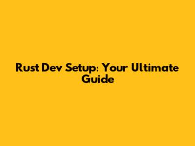Rust Dev Setup: Your Ultimate Guide