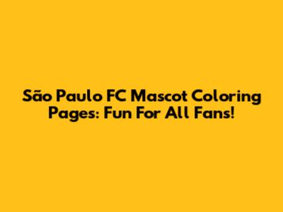 São Paulo FC Mascot Coloring Pages: Fun For All Fans!