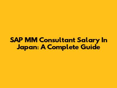 SAP MM Consultant Salary In Japan: A Complete Guide