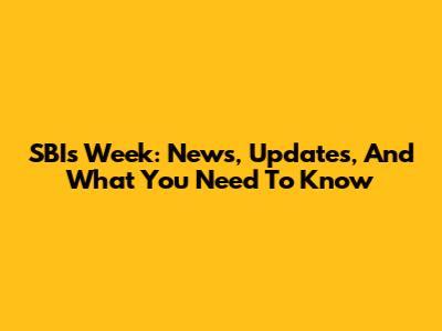 SBI's Week: News, Updates, And What You Need To Know