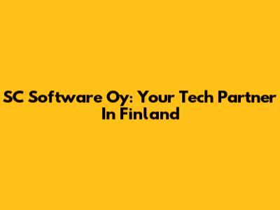 SC Software Oy: Your Tech Partner In Finland