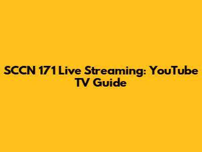 SCCN 171 Live Streaming: YouTube TV Guide