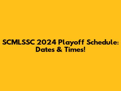 SCMLSSC 2024 Playoff Schedule: Dates & Times!
