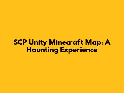 SCP Unity Minecraft Map: A Haunting Experience