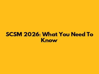 SCSM 2026: What You Need To Know