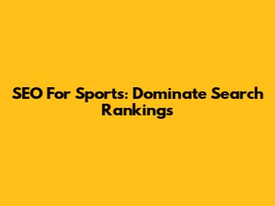 SEO For Sports: Dominate Search Rankings