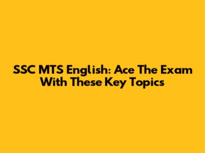 SSC MTS English: Ace The Exam With These Key Topics