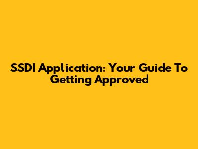 SSDI Application: Your Guide To Getting Approved