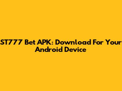 ST777 Bet APK: Download For Your Android Device