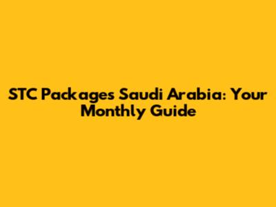 STC Packages Saudi Arabia: Your Monthly Guide