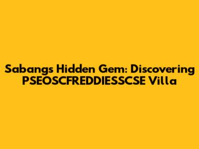 Sabang's Hidden Gem: Discovering PSEOSCFREDDIESSCSE Villa