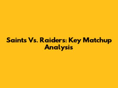 Saints Vs. Raiders: Key Matchup Analysis