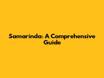 Samarinda: A Comprehensive Guide
