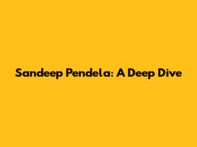 Sandeep Pendela: A Deep Dive