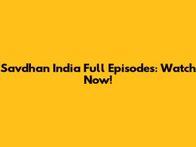 Savdhan India Full Episodes: Watch Now!