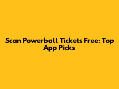 Scan Powerball Tickets Free: Top App Picks