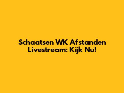 Schaatsen WK Afstanden Livestream: Kijk Nu!