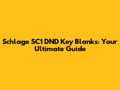 Schlage SC1 DND Key Blanks: Your Ultimate Guide