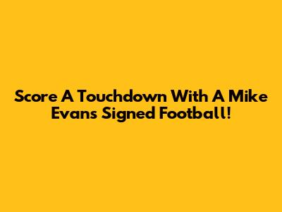 Score A Touchdown With A Mike Evans Signed Football!