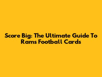 Score Big: The Ultimate Guide To Rams Football Cards