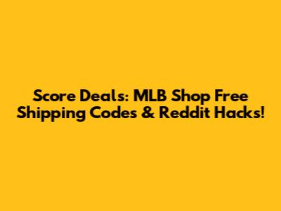 Score Deals: MLB Shop Free Shipping Codes & Reddit Hacks!