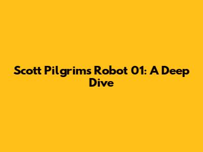 Scott Pilgrim's Robot 01: A Deep Dive