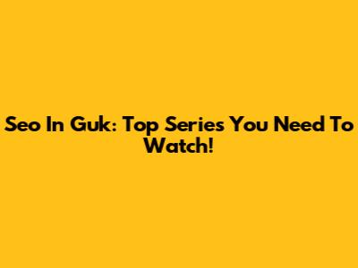 Seo In Guk: Top Series You Need To Watch!