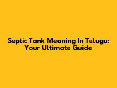 Septic Tank Meaning In Telugu: Your Ultimate Guide